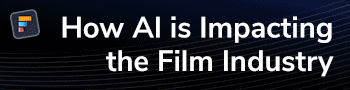 How AI is Impacting the Film Industry 1